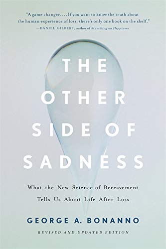 The Other Side of Sadness: What the New Science of Bereavement Tells Us about Life after Loss