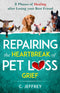 Repairing the Heartbreak of Pet Loss Grief: 3 Phases of Healing after Losing Your Best Friend